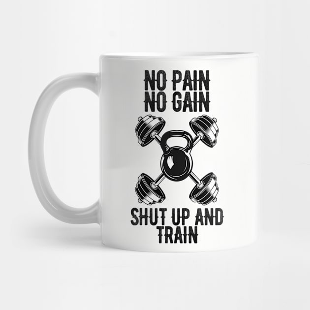 No pain No gain shut up and train by Ericokore